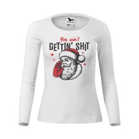 You ain't GETTIN' SHIT női hosszú ujjú póló