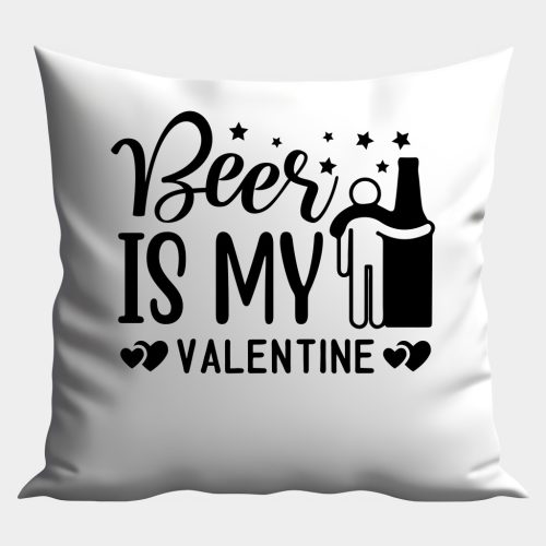 Beer is my Valentine (1) párna