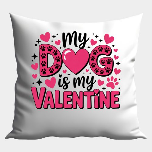 My Dog is My Valentine (2) párna