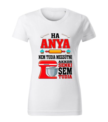 Ha Anya nem tudja megsütni, akkor senki sem tudja póló