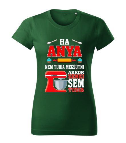 Ha Anya nem tudja megsütni, akkor senki sem tudja póló