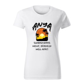 Anya szabadnapos. Menj, kérdezd meg Apát! női póló