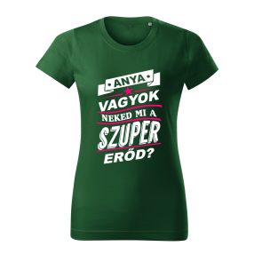 Anya vagyok, neked mi a szuper erőd? női póló
