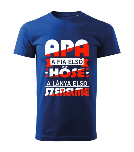 Apa a fia első hőse, a lánya első szerelme póló
