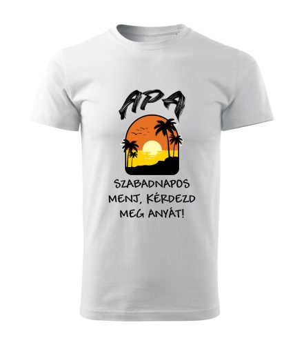 Apa szabadnapos, menj kérdezd meg anyát férfi póló