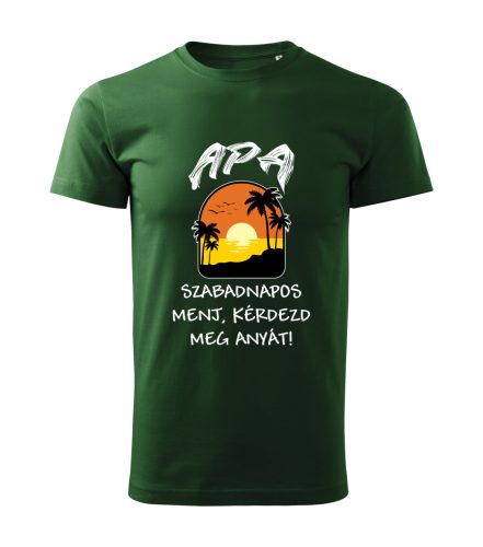 Apa szabadnapos, menj kérdezd meg anyát férfi póló