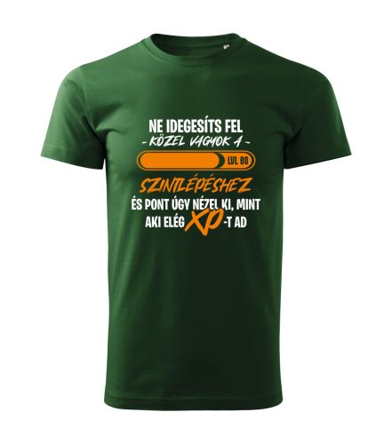Ne idegesíts fel, közel vagyok a szintlépéshez férfi póló (válaszható kor)