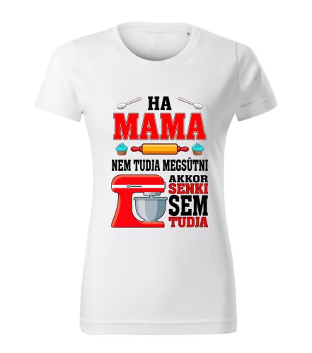 Ha Mama nem tudja megsütni, akkor senki sem tudja póló