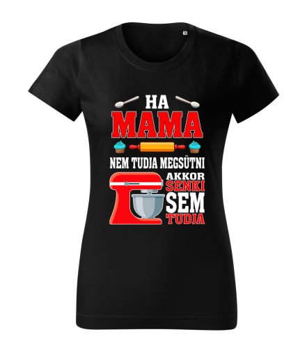 Ha Mama nem tudja megsütni, akkor senki sem tudja póló