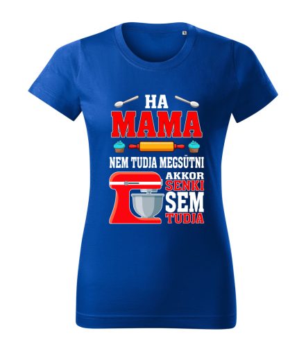 Ha Mama nem tudja megsütni, akkor senki sem tudja póló