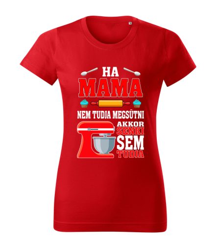 Ha Mama nem tudja megsütni, akkor senki sem tudja póló