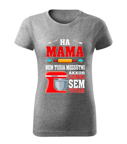 Ha Mama nem tudja megsütni, akkor senki sem tudja póló
