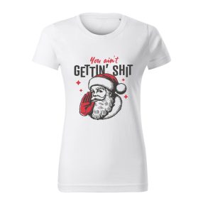 You ain't GETTIN' SHIT női póló