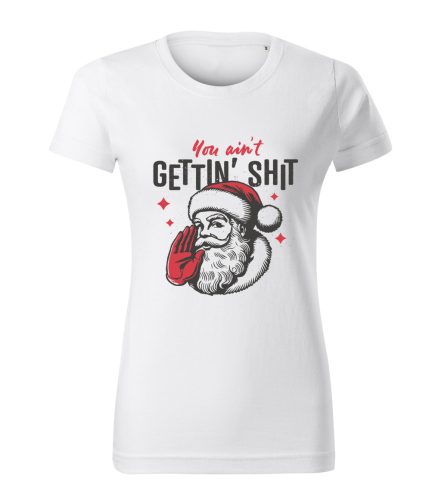 You ain't GETTIN' SHIT női póló