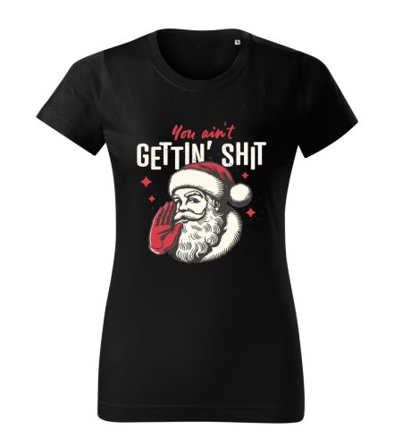 You ain't GETTIN' SHIT női póló