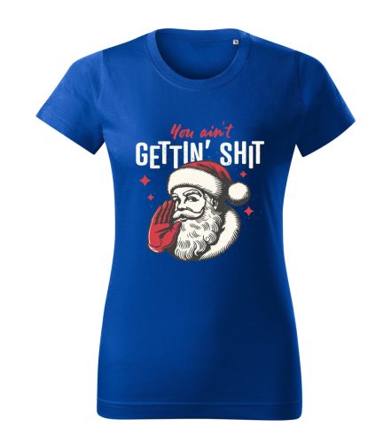 You ain't GETTIN' SHIT női póló