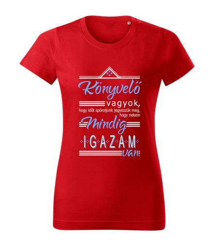 Könyvelő vagyok, hogy időt spóróljunk, jegyezzük meg, mindig igazam van! női póló