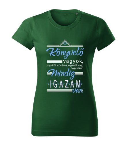 Könyvelő vagyok, hogy időt spóróljunk, jegyezzük meg, mindig igazam van! női póló
