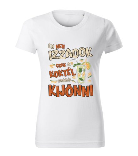 Én nem izzadok, csak a koktél próbál kijönni Női póló