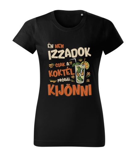 Én nem izzadok, csak a koktél próbál kijönni Női póló