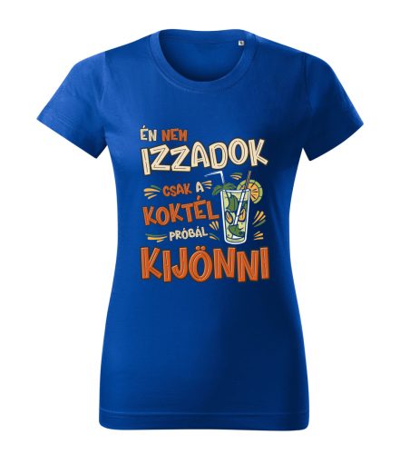 Én nem izzadok, csak a koktél próbál kijönni Női póló