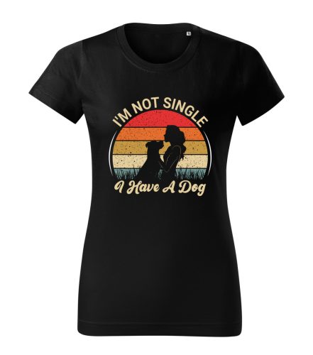 I’m not single, I have a dog női póló