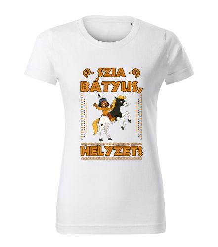 Szia Bátyus! Helyzet? női póló