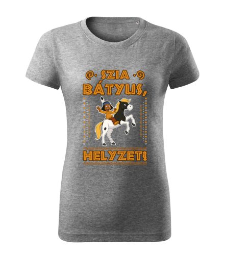Szia Bátyus! Helyzet? női póló