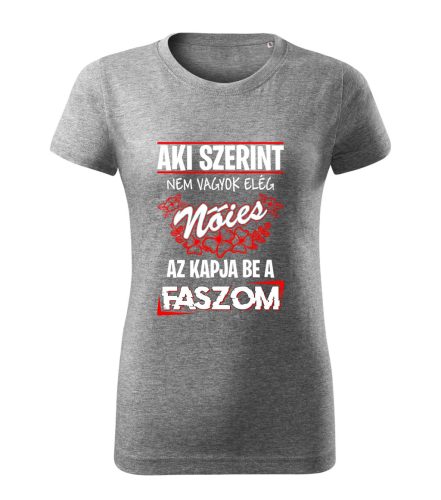 Aki szerint nem vagyok elég nőies, az.... póló