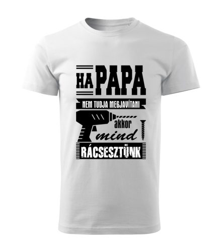 Ha papa nem tudja megjavítani, akkor mind rácsesztünk férfi póló