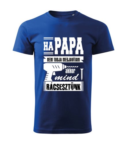 Ha papa nem tudja megjavítani, akkor mind rácsesztünk férfi póló