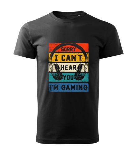 Sorry, I Can’t Hear You, I’m Gaming férfi póló