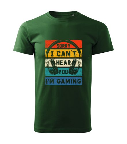 Sorry, I Can’t Hear You, I’m Gaming férfi póló