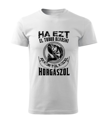 Ha ezt el tudod olvasni, akkor túl közel horgászol férfi póló