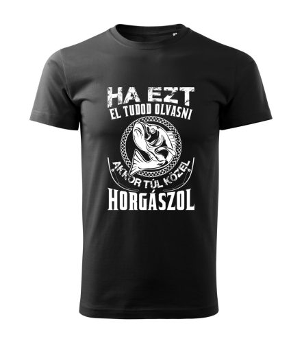 Ha ezt el tudod olvasni, akkor túl közel horgászol férfi póló