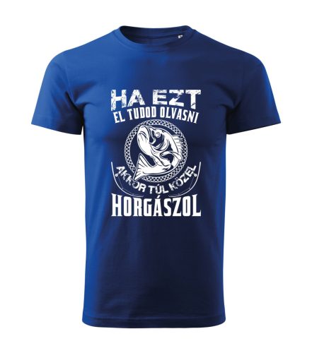Ha ezt el tudod olvasni, akkor túl közel horgászol férfi póló