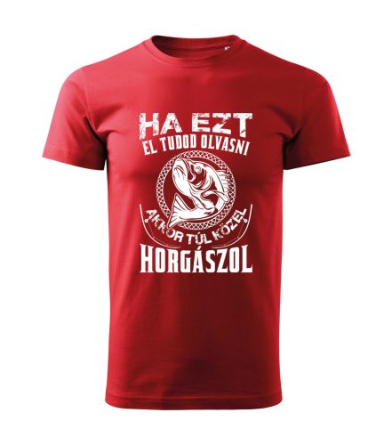 Ha ezt el tudod olvasni, akkor túl közel horgászol férfi póló