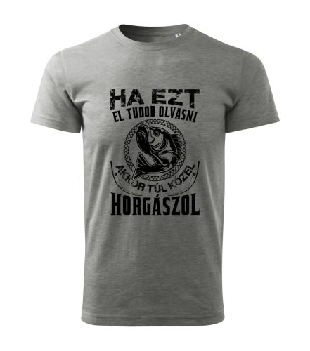 Ha ezt el tudod olvasni, akkor túl közel horgászol férfi póló