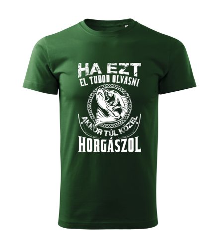 Ha ezt el tudod olvasni, akkor túl közel horgászol férfi póló