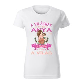   A világnak csak egy anya vagy, de nekünk te vagy a világ 1 női póló