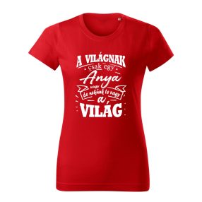   A világnak csak egy anya vagy, de nekünk te vagy a világ 2 női póló
