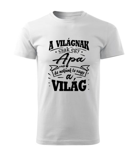 A világnak csak egy apa vagy, de nekünk te vagy a világ póló