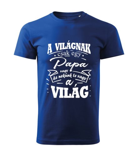 A világnak csak egy papa vagy, de nekünk te vagy a világ férfi póló